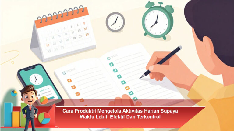 Cara-Produktif-Mengelola-Aktivitas-Harian-Supaya-Waktu-Lebih-Efektif-Dan-Terkontrol