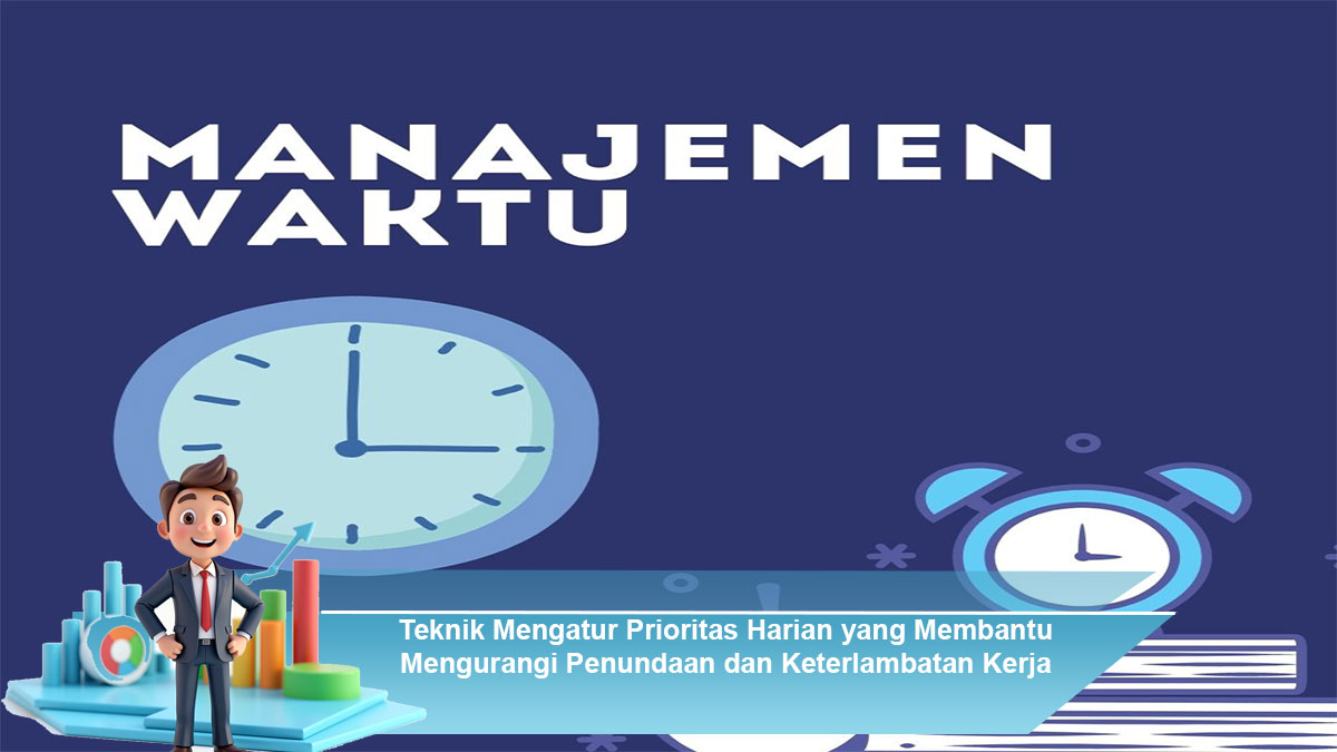 Teknik-Mengatur-Prioritas-Harian-yang-Membantu-Mengurangi-Penundaan-dan-Keterlambatan-Kerja