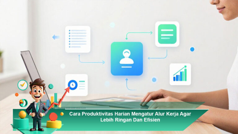 Cara-Produktivitas-Harian-Mengatur-Alur-Kerja-Agar-Lebih-Ringan-Dan-Efisien