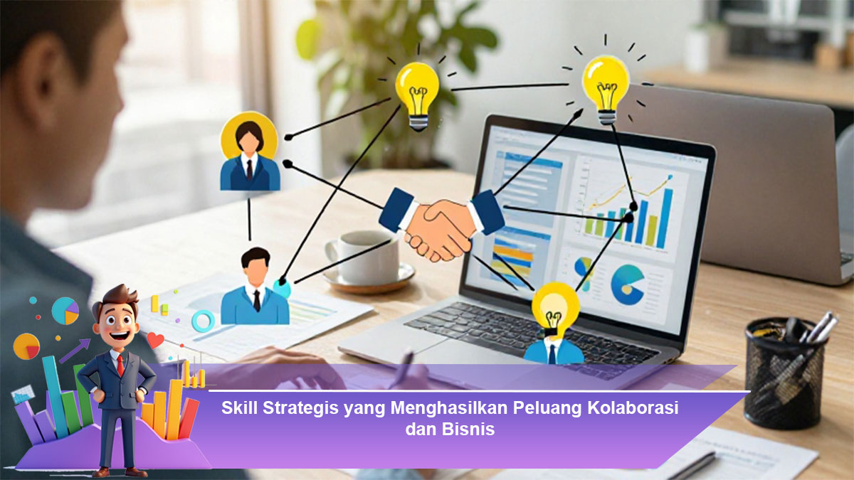 Skill-Strategis-yang-Menghasilkan-Peluang-Kolaborasi-dan-Bisnis