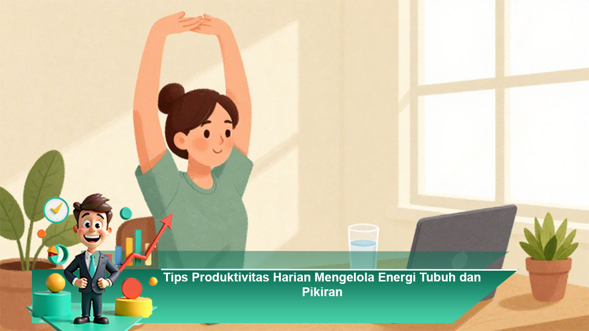 Tips-Produktivitas-Harian-Mengelola-Energi-Tubuh-dan-Pikiran